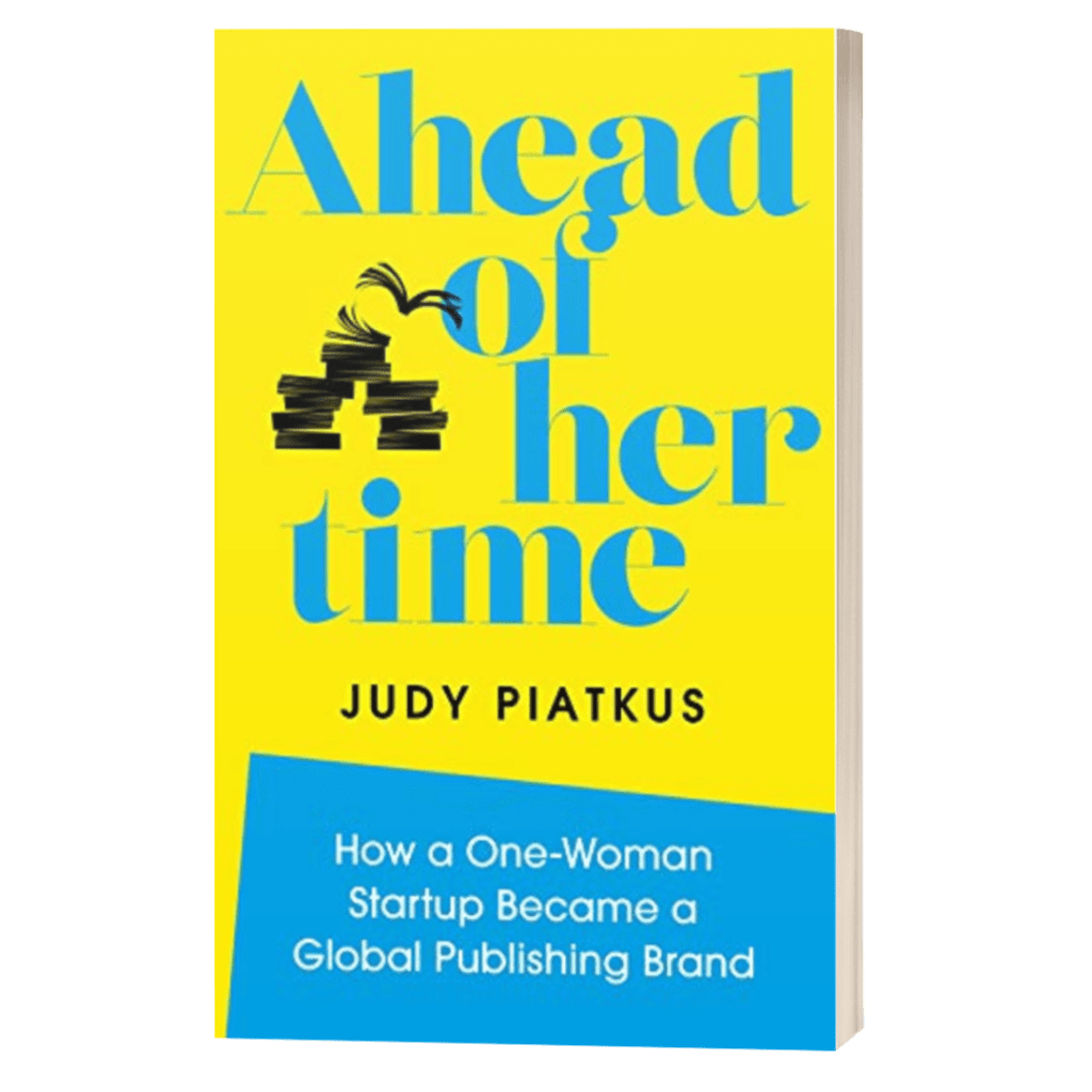 Ahead of her Time – How a One-Woman Startup Became a Global Publishing Brand - Judy Piatkus