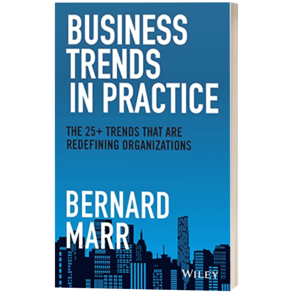 Business Trends in Practice: The 25+ Technologies that are Redefining Organisations – Bernard Marr