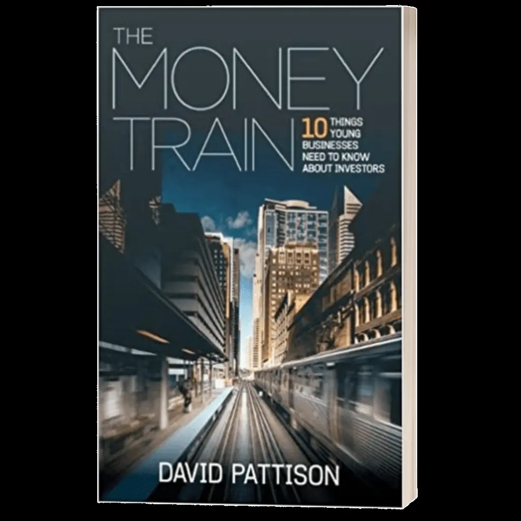 The Money Train – 10 Things Young Business Need to Know about Investors - David Pattison