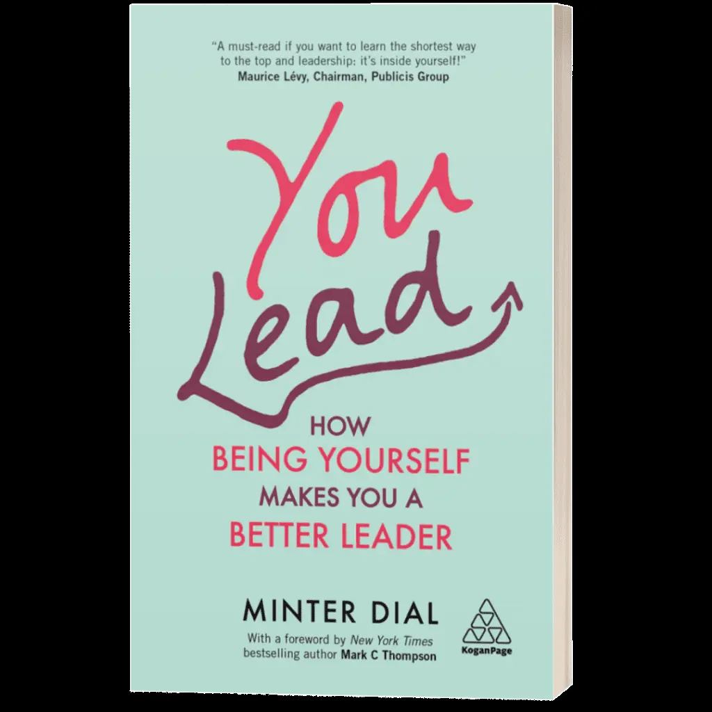 You Lead – How Being Yourself Makes You a Better Leader – Minter Dial